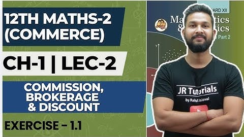 12th Maths 2 (Commerce) | Chapter 1 | Commission Brokerage & Discount | Lecture 2 | Exercise 1.1 |