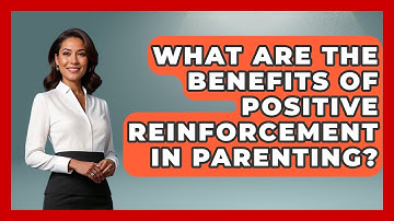 What Are the Benefits of Positive Reinforcement in Parenting? - Raising A Toddler