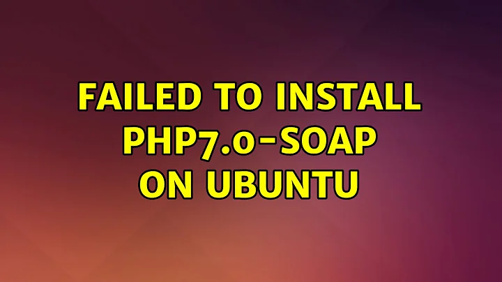 Ubuntu: Failed to install php7.0-soap on ubuntu (2 Solutions!!)