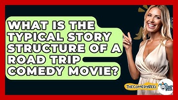 What Is The Typical Story Structure Of A Road Trip Comedy Movie? - The Comedy Reel