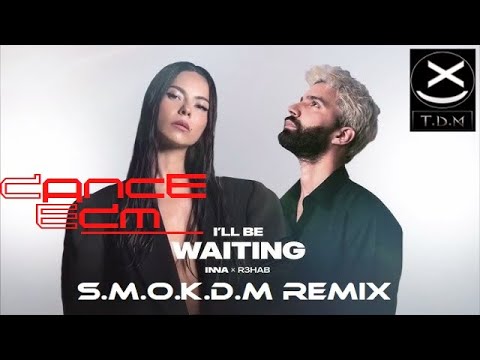 INNA R3hab I Ll Be Waiting S M O K D M Remix