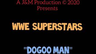 WWE Superstars "DoGoo Man"  A J&M Production ©2020