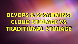 Famous DevOps & SysAdmins: Cloud storage vs traditional storage (3 Solutions!!) Wealth