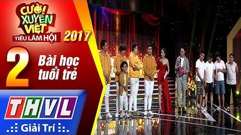 THVL | Cười xuyên Việt – Tiếu lâm hội 2017: Tập 2: Bài học tuổi trẻ