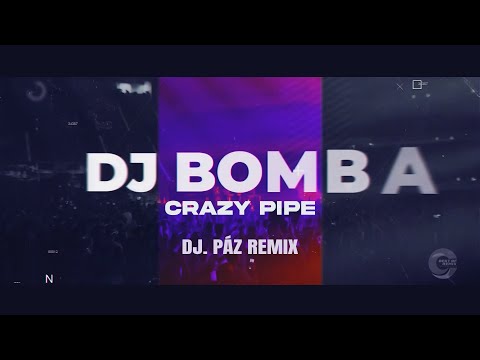 Dj Bomba - Crazy Pipe 2024 (DJ PÁZ Remix)