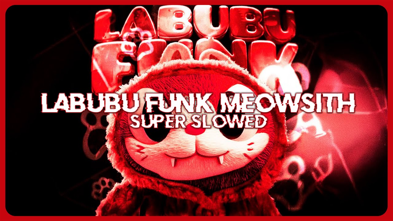 SXLLX & DJ ZENITE - LABUBU FUNK MEOWSITH (Super Slowed) - YouTube