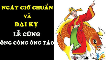 Lễ cúng ÔNG CÔNG ÔNG TÁO Chuẩn Nhất vào NGÀY GIỜ nào và ĐẠI KỊ cần tránh để năm mới Phúc Lộc Đầy Nhà