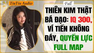 Truyện Audio | THIÊN KIM THẬT BÁ ĐẠO: IQ 300, VÍ TIỀN KHÔNG ĐÁY, QUYỀN LỰC FULL MAP | TiuTiu Audio