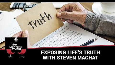 Exposing Lifes Truth With Steven Machat