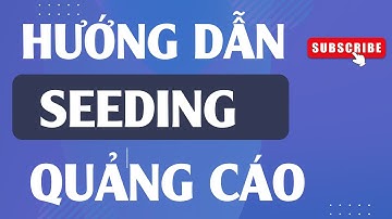 HƯỚNG DẪN SEEDING QUẢNG CÁO HIỆU QUẢ| PHẠM ĐỨC TIỆP