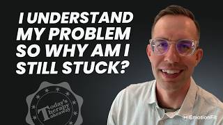 I Understand My Problem So Why Am I Still Stuck The Hidden Power of Your Unconscious Feelings