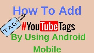 How To Add Tags To YouTube Video By Using Android Mobile By Extracting Tags From Other Videos screenshot 4