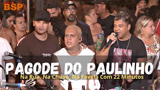 PAULINHO Convida 22 MINUTOS - Roda De Samba Na Rua, Na Chuva, Na Favela 2024 BSP - Ao Vivo Edição 2