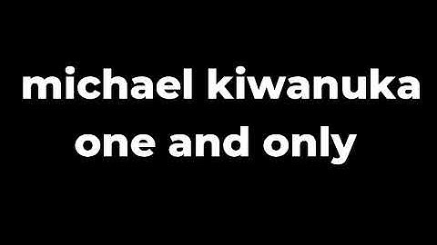 Michael Kiwanuka - One And Only Lyrics