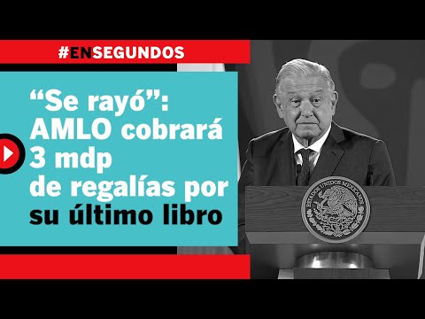 “Se rayó”: AMLO cobrará 3mdp de regalías por su último libro |#EnSegundos