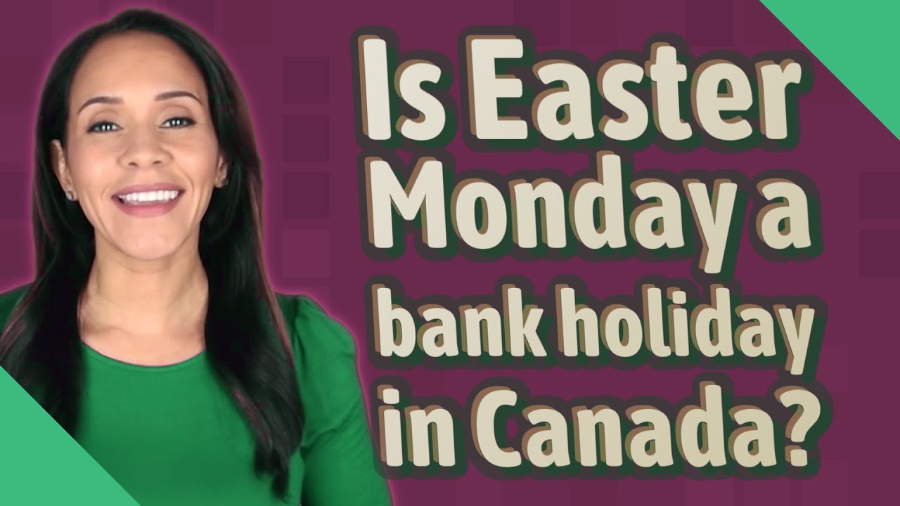 Is Easter Monday A Bank Holiday In Canada YouTube