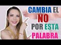 ¡CAMBIA EL "NO" POR ESTA PALABRA! ¡FUNCIONA!