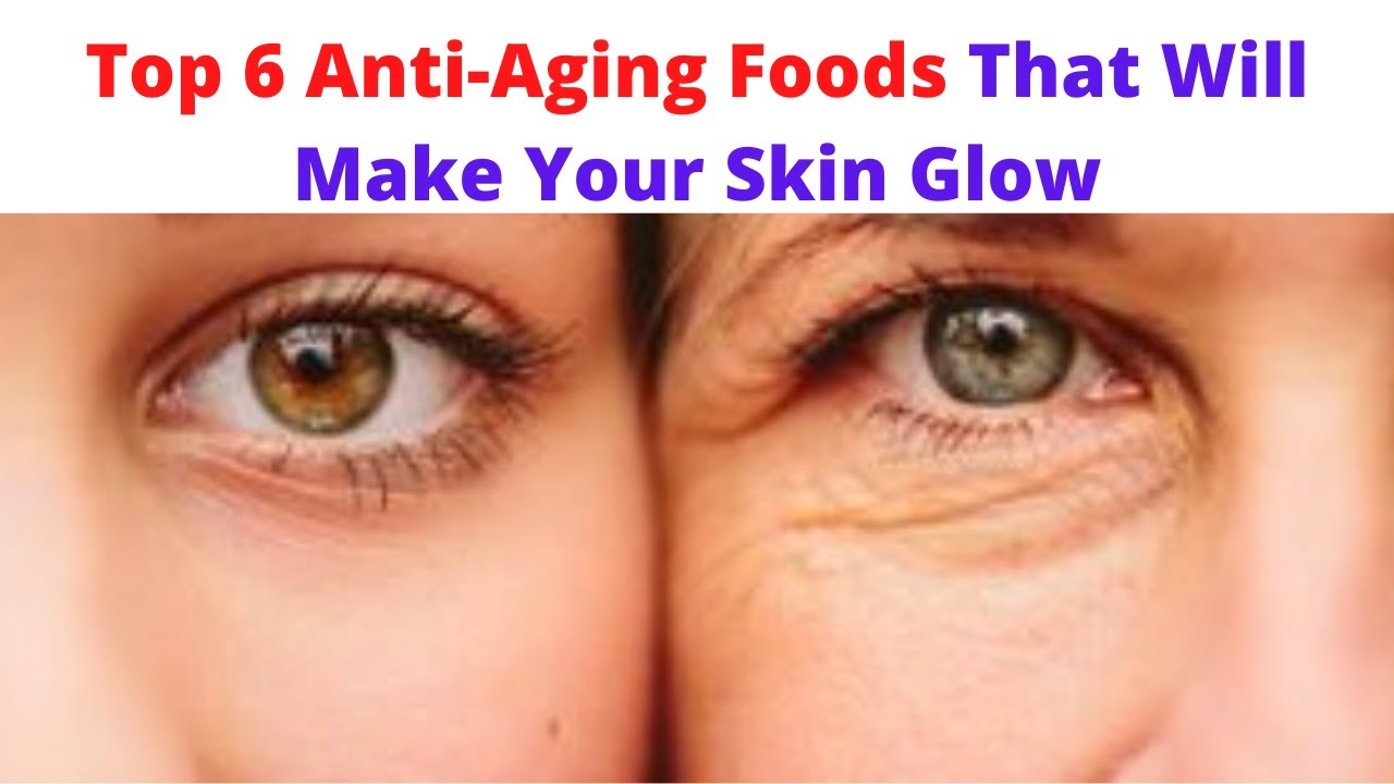 BEST ANTI AGING FOODS THAT WILL MAKE YOUR SKIN GLOW. - YouTube