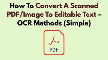 How To Convert A Scanned PDF/Image To Editable Text – OCR Methods (Simple)