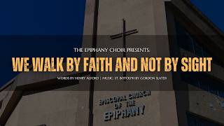We Walk By Faith And Not By Sight – Epiphany Choir | April 12, 2026 Service