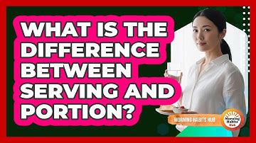What Is The Difference Between Serving And Portion?