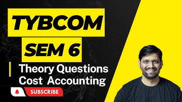 TYBCOM SEM 6 Cost Accounting Theory Questions | Cost Accounting Theory Questions | TYBCOM SEM 6 IMP