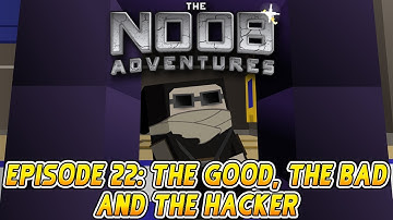 MINECRAFT: THE NOOB ADVENTURES Episode 22 - The Good, the Bad and the Hacker