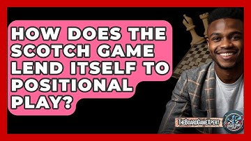 How Does The Scotch Game Lend Itself To Positional Play? - The Board Game Xpert