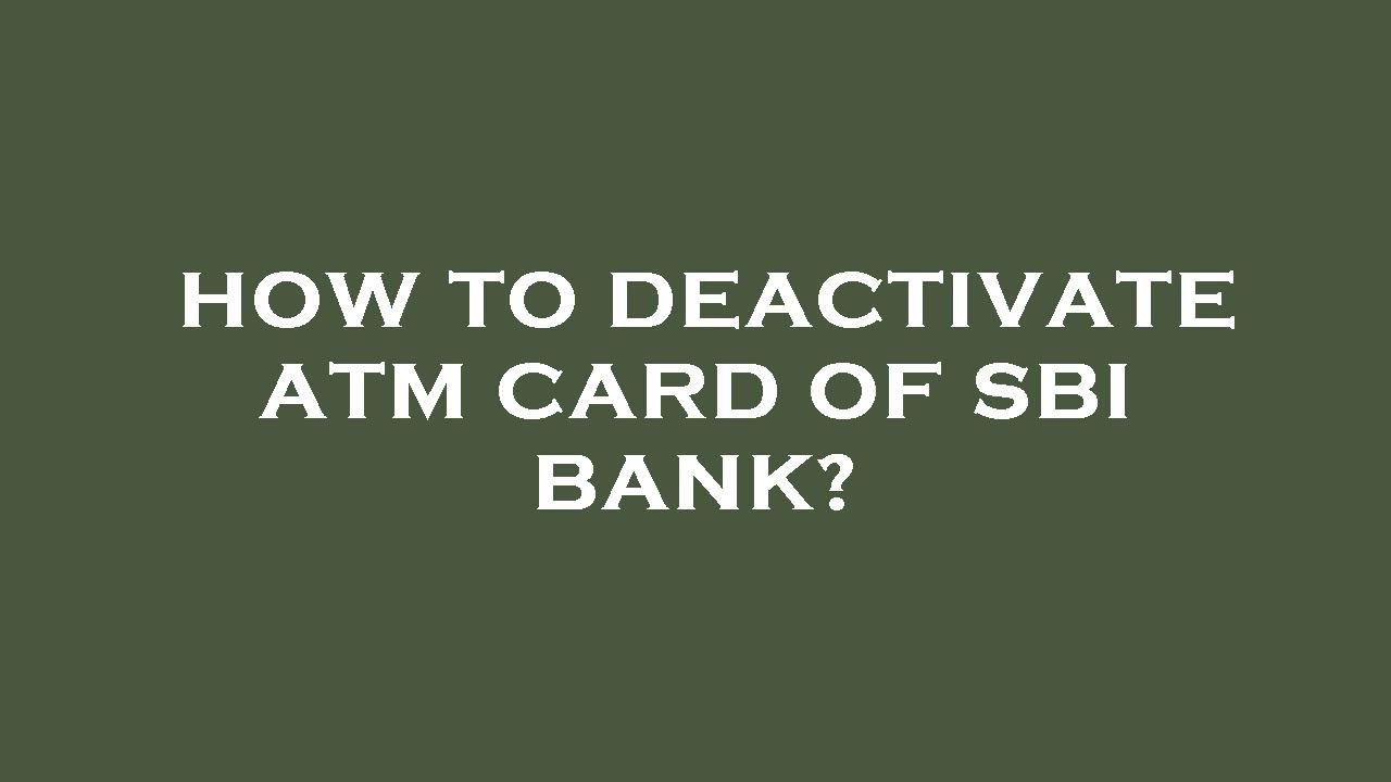 How To Deactivate Atm Card Of Sbi Bank YouTube how-to-deactivate-atm-card-of-sbi-bank-youtube