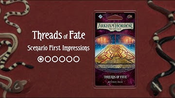 Threads of Fate: Scenario First Impressions (Arkham Horror: The Card Game)