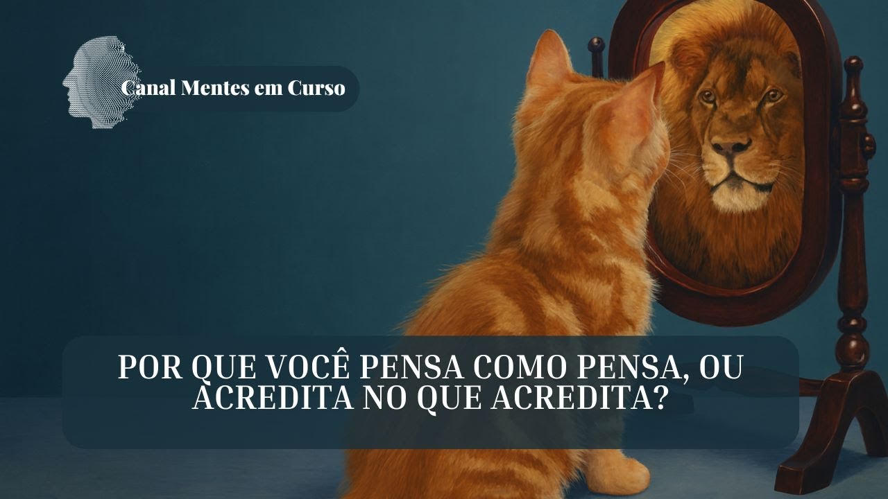 por que você pensa como pensa ou acredita no que acredita?