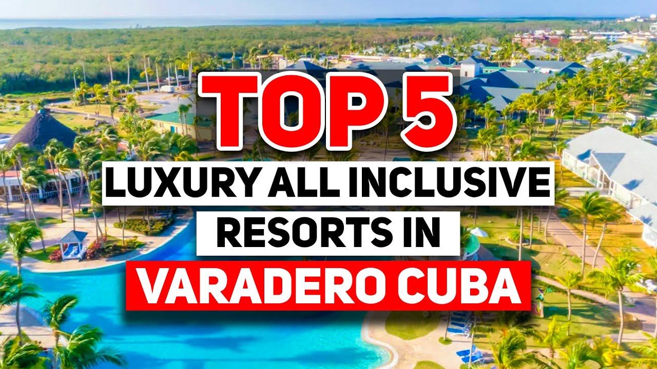 Top 5 MOST Luxury All Inclusive Resorts In Varadero Cuba 2024 YouTube