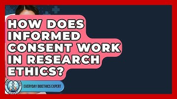 How Does Informed Consent Work In Research Ethics? - Everyday Bioethics Expert
