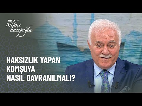 Haksızlık yapan komşuya nasıl davranılmalıdır? -  Nihat Hatipoğlu ile Kur'an ve Sünnet 321. Bölüm