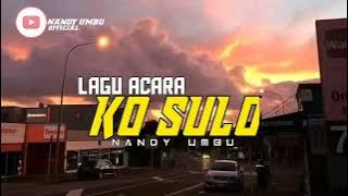 LAGU ACARA KO SULO TERBARU||NANDY UMBU||