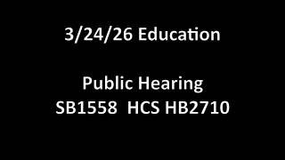 3/24/26 Education PH: SB1558 HCS HB2710