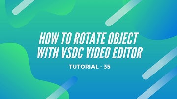 Rotate Object | Vsdc Video Editor 2020