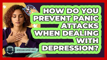 How Do You Prevent Panic Attacks When Dealing With Depression? - Depression Support Circle