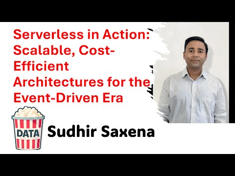 Sudhir Saxena - Serverless in Action: Scalable, Cost-Efficient Architectures for the... #DataPopkorn