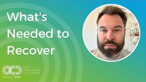 What’s Needed To Recover From OCD