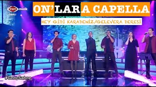 On'lar A Capella - Hey Gidi Karadeniz/Gelevera Deresi (Canlı Yayın) Canlı Performanslar Resimi