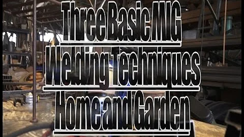 Three Basic Mig Welding Techniques For Home and Garden