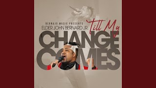 Till My Change Comes