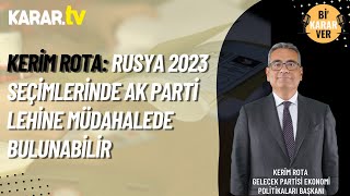 Kerim Rota Rusya 2023 Seçimlerinde Ak Parti Lehine Müdahalede Bulunabilir