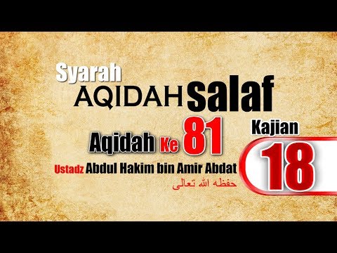 SYARAH AQIDAH SALAF 18 | USTADZ ABDUL HAKIM BIN AMIR ABDAT حفظه الله تعالى
