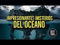 IMPRESIONANTES MISTERIOS DEL OCEANO