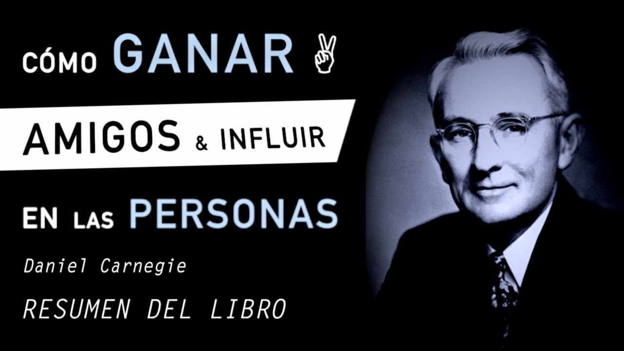 CÓMO GANAR AMIGOS E INFLUIR SOBRE LAS PERSONAS Dale Carnegie (Resumen del Libro Para Ser