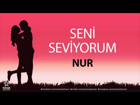 Seni Seviyorum NUR - İsme Özel Aşk Şarkısı