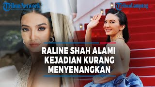 RALINE SHAH DAPAT PERLAKUAN KURANG MENYENANGKAN DI CANNES FILM FESTIVAL