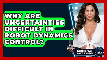 Why Are Uncertainties Difficult In Robot Dynamics Control? - Everything About Robotics Explained